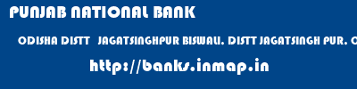 PUNJAB NATIONAL BANK  ODISHA DISTT   JAGATSINGHPUR BISWALI, DISTT JAGATSINGH PUR, ODISHA   banks information 